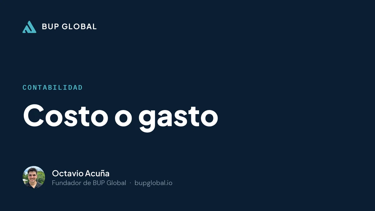 Costo o gasto — guía de BUP Global, por Octavio Acuña