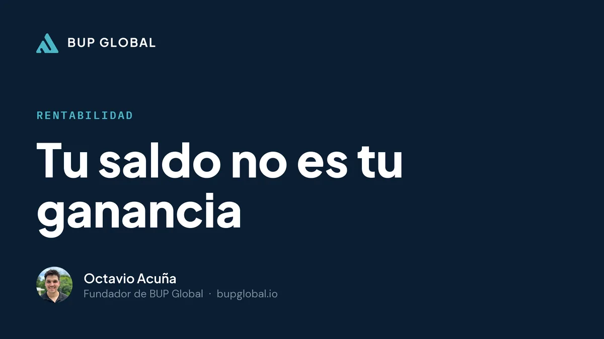 Saldo no es ganancia — guía de BUP Global, por Octavio Acuña